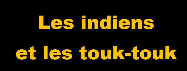 __________Les indiens et les touk touk